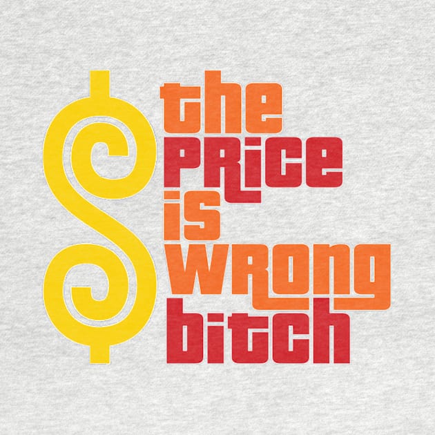 The Price Is Wrong Bitch by  bullfarm